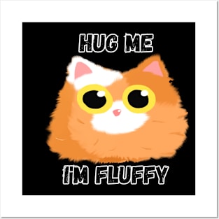 Hug me, I'm a Fluffy Cat Posters and Art